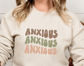 Anxious Crewneck Sweatshirt, Mental Health Awareness Gift