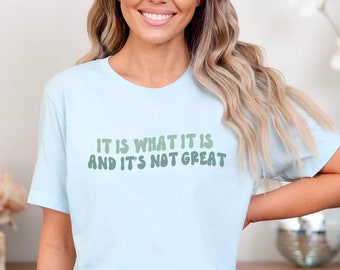 It Is What It Is and It&#39;s Not Great Shirt, Sarcastic Posivity, Mental Health Gift