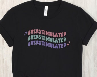 Überstimuliertes Shirt, Geschenk zur psychischen Gesundheit, Angststörungen, ADHS, PSTD, Überstimulations-T-Shirt