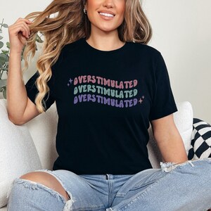 Overstimulated Shirt, Mental Health Gift, Anxiety Disorders, ADHD, PSTD, Overstimulation T-Shirt