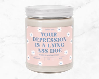 Your Depression is a Lying Ass Hoe Scented Candle, 9oz, Mental Health Gift, Sarcastic, Funny, Motivational Gift, Humorous, Uplifting Candle