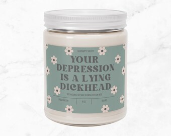 Ihre Depression ist eine liegende Dickhead Duftkerze, 9 Unzen, Geschenk für psychische Gesundheit, sarkastische, lustige, motivierende Geschenk, humorvolle, erhebende Kerze