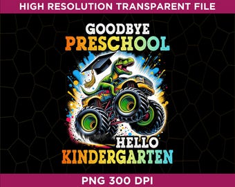 Auf Wiedersehen Vorschule Hallo Kindergarten T-Rex Monstertruck PNG, Vorschul-Abschluss Png, lustiges 2025 Abschluss-Geschenk für Kinder