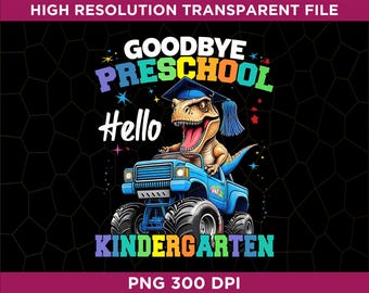 Auf Wiedersehen Vorschule Hallo Kindergarten Dinosaurier T-Rex Monstertruck PNG, Kindergarten Abschluss Png, lustiges 2025 Graduate Geschenk für Kinder
