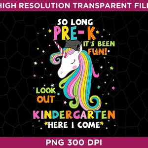 May include: A colorful graphic with a unicorn wearing a graduation cap and the text "So Long Pre-K It's Been Fun! Look Out Kindergarten Here I Come".