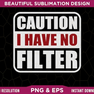 Caution I Have No Filter Funny Tshirt Graphics