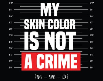 Legalize Being Black African American Juneteenth Black Lives Matter svg png jpg My Skin Color is not a Crime svg