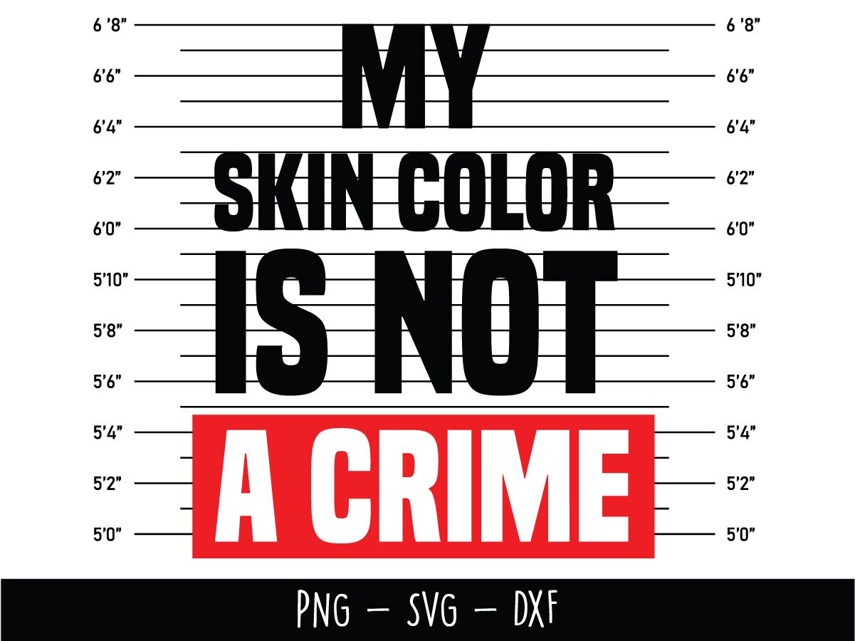 Legalize Being Black African American Juneteenth Black Lives Matter svg png jpg My Skin Color is not a Crime svg