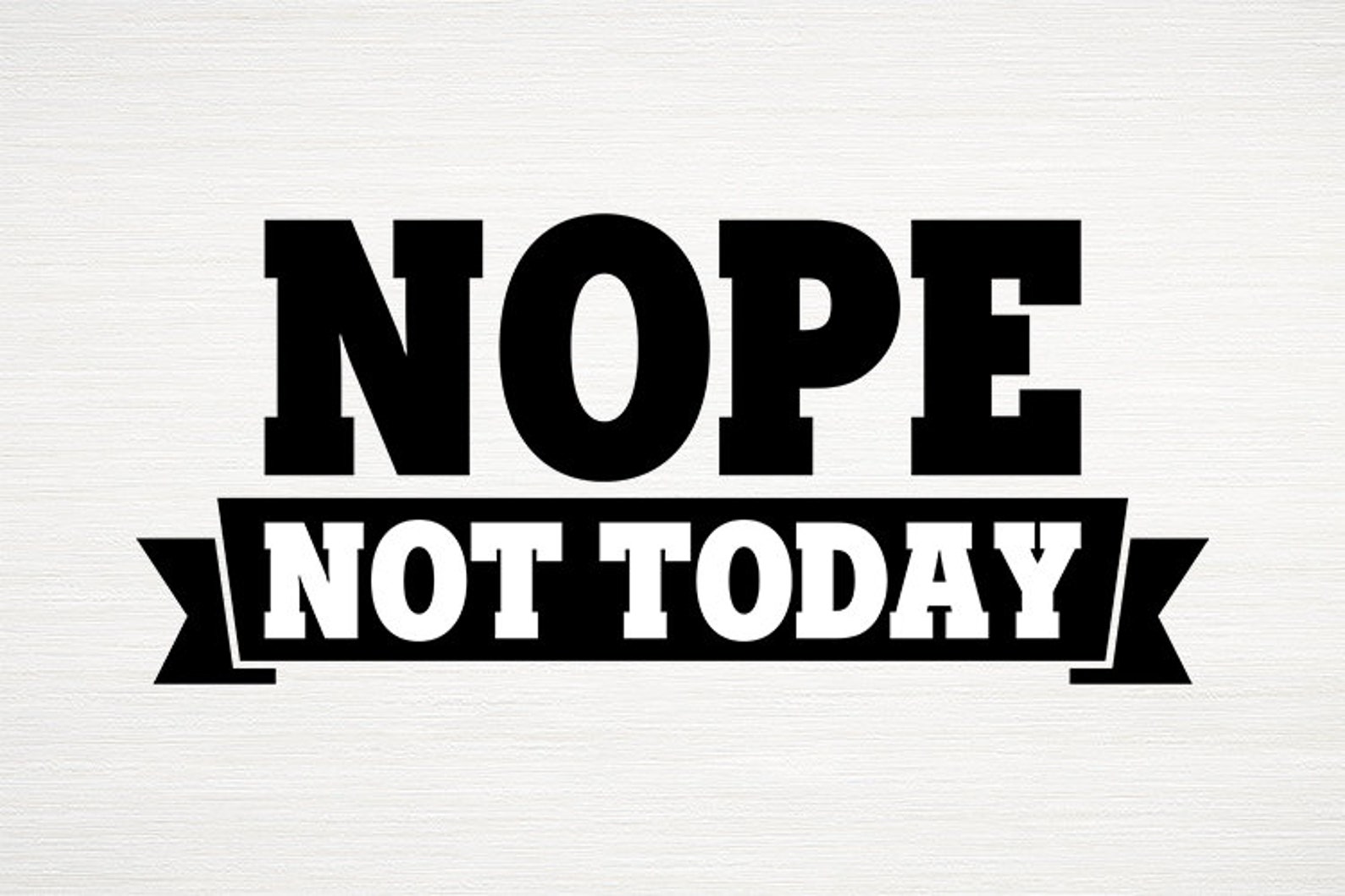 Nope Not Today Svg Sarcastic Quote Svg Silhouette Cut Files - Etsy