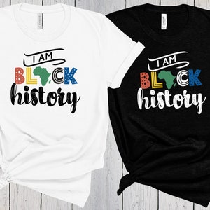 Black Pride, Black Women Shirt, I Am Black History, Black History Month T-Shirt, African American, Juneteenth Shirt, Civil Rights Tees