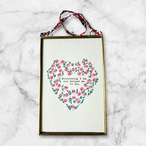 Hand painted and framed rose heart with vintage typed quote “Everything I am, you helped me to be”