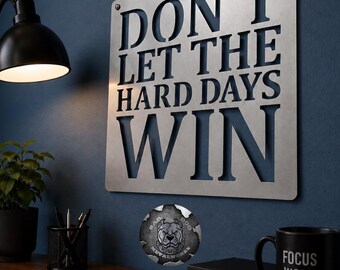 Don't Let the Hard Days Win Metal Sign - Bad Dog Metalworks Home Decor