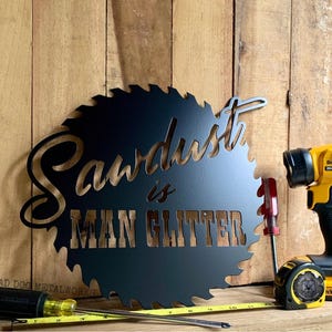 Sawdust is Man Glitter Saw Blade Metal Art - Bad Dog Metalworks Home Decor - Man Cave Decor - Father&#39;s Day Gifts for Him - Funny Dad Gifts
