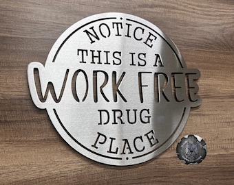 Notice This is a Work Free Drug Place Funny Metal Sign - Bad Dog Metalworks Home Decor