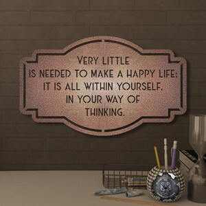 Very Little is Needed to Make a Happy Life; It is All Within Yourself Metal Sign - Bad Dog Metalworks CEO Series Office Decor - Home Decor