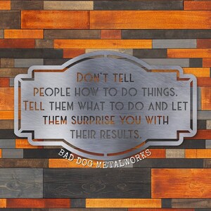 Don&#39;t Tell People How To Do Things Metal Art - Bad Dog Metalworks CEO Series Decor - Office Decor Home Decor - Entrepreneur Lead by Example