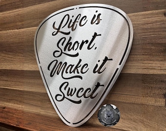 Life is Short, Make It Sweet Guitar Pick Metal Sign - Bad Dog Metalworks Home Decor - Guitar Decor - Motivational Gifts