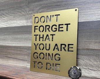 Don't Forget That You Are Going to Die Metal Sign - Bad Dog Metalworks Home Decor