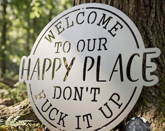 Welcome to Our Happy Place Don't Fuck It Up Funny Metal Sign - Bad Dog Metalworks Home Decor