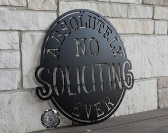 Absolutely No Soliciting Ever Metal Sign - Bad Dog Metalworks Home Decor, Home and Garden Decor, Porch & Patio Decor, Funny Front Door Sign