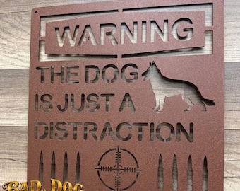 Warning: The Dog is Just a Distraction Metal Sign - Bad Dog Metalworks Home Decor