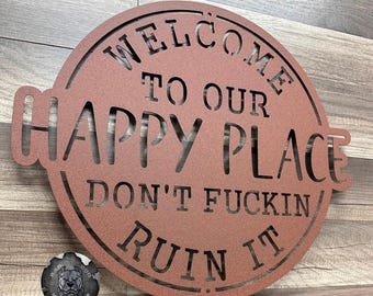 Welcome to Our Happy Place Don't Fuckin Ruin It Funny Metal Sign - Bad Dog Metalworks Home Decor - Garden and Patio Decor