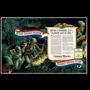 May include: Vintage advertisement featuring soldiers in a jungle setting. The ad includes text that reads "Guns coming up - in plenty and in time!" and "Victory Through Progress." The General Motors logo is also visible.