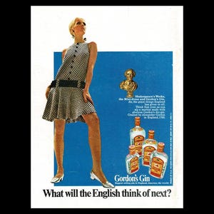 May include: A woman in a black and white patterned dress stands in front of a blue background with bottles of Gordon's Gin. The text "Shakespeare's Works, the Mini-dress and Gordon's Gin. Ah, the great things England has given us all. Think about it, so you sip a martini, or gin with a tonic, you're enjoying a glorious London dry gin. Created by Alexander Gordon. 1769. In England." is printed on the background.