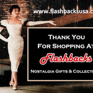 May include: A retro image of a woman in a white dress and gloves. The image includes the text "Thank You For Shopping At Flashbacks Nostalgia Gifts & Collectibles" and the website address www.flashbacksusa.com.