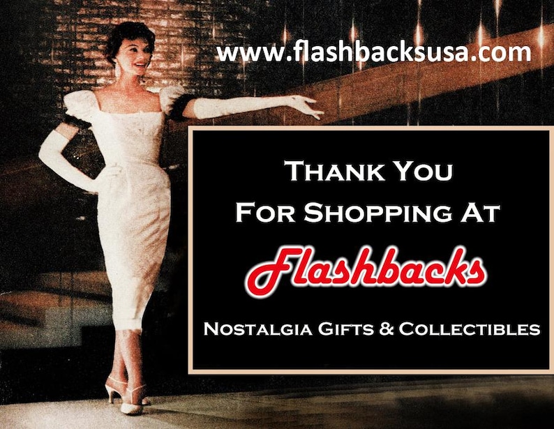 May include: A retro image of a woman in a white dress and gloves. The image includes the text "Thank You For Shopping At Flashbacks Nostalgia Gifts & Collectibles" and the website address www.flashbacksusa.com.