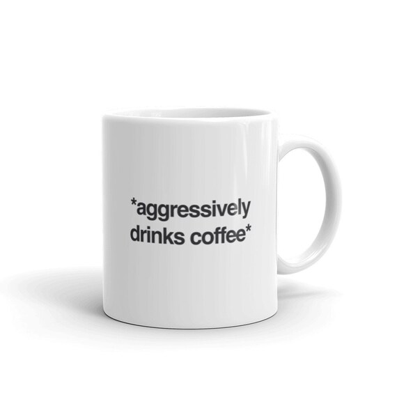 Coffee Addict Mug / Addicted to Caffeine Gift / Coffee Lover Gift / Funny Coffee Mug – "Aggressively Drinks Coffee"