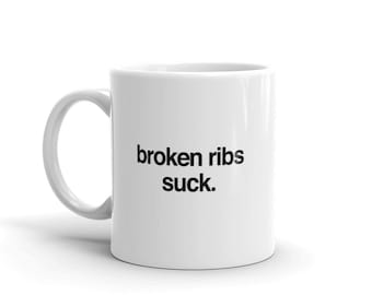 Broken Rib Mug / Funny Broken Rib Gift – Get Well Soon Hospital Recovery – « Broken Ribs Suck »