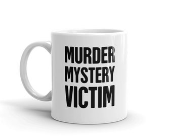 Murder Mystery Mug / Funny Murder Mystery Gift / True Crime Murder Mug – "Victim"