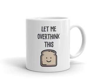 Anxiety Mug / Funny Anxiety Gift / Cute Coffee Mug / Anxiety Awareness Gift – "Overthinking Toast"