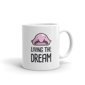 Blobfish Mug / Cute Blobfish Gift / Funny Animal Gift / Cute Animal Mug – &quot;Living The Dream&quot;