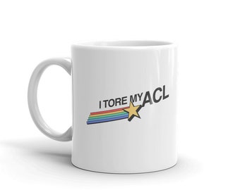 Funny ACL Injury Mug / Torn ACL Get Well Soon Gift - &quot;I Tore My ACL&quot;