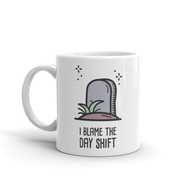 Night Shift Mug / Graveyard Shift Gift / Night Shift Worker Gift / Grave Yard Shift Worker Mug Day Shift image 1