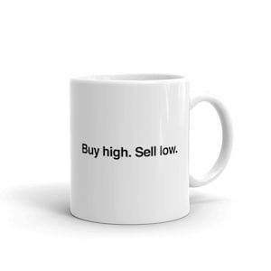 Investor Mug / Day Trading Gift For Investing Entrepreneurs & Bosses – &quot;Buy High, Sell Low&quot;