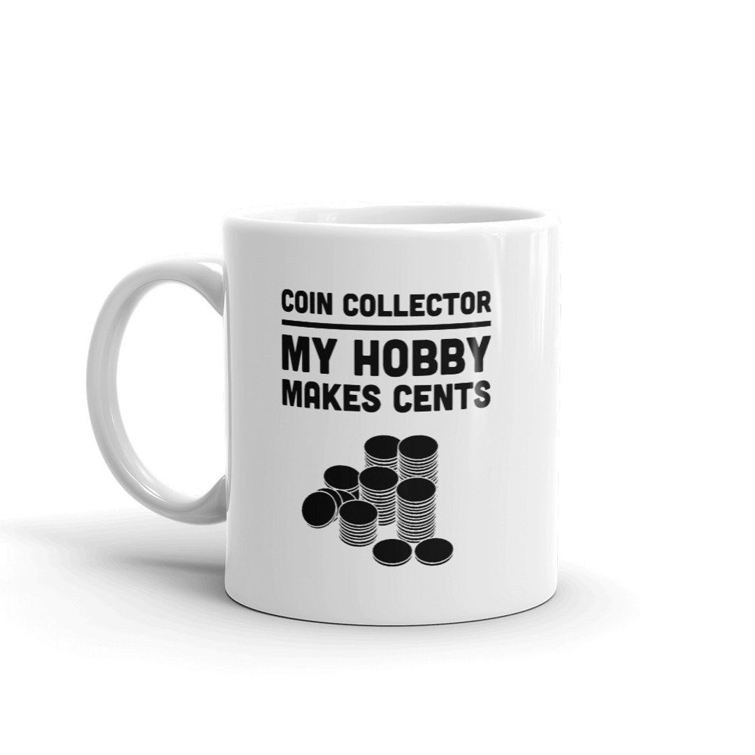 Coin Collecting Mug Coin Collector Gift Numismatics Mug Etsy