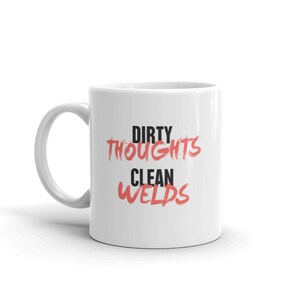 Welder Mug / Funny Gift For Welders / Welding Mug Gift For Dad & Grandpa - &quot;Dirty Thoughts&quot;