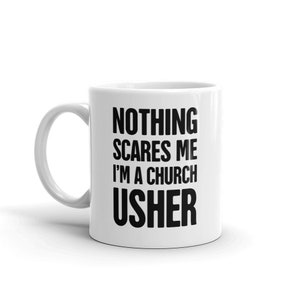 Church Usher Mug / Funny Christian Gift For Ushers, Church Elders, Pastors, & Deacons - &quot;Nothing Scares Me&quot;