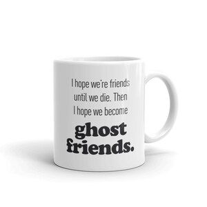 BFF Mug / Funny Gift for Friend / Friendship Coffee Mug / Cute Gift for Besties & Coworkers – &quot;Ghost Friends&quot;