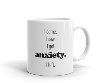 Anxiety Mug / Funny Anxiety Gift / Cute Coffee Mug / Anxiety Awareness Gift – "I Came, I Saw"