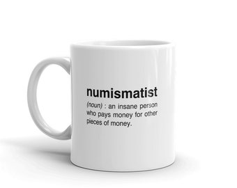 Coin Collecting Mug, Coin Collector Gift, Numismatics Mug, Numismatics Coin Collection Gift - "Numismatist"