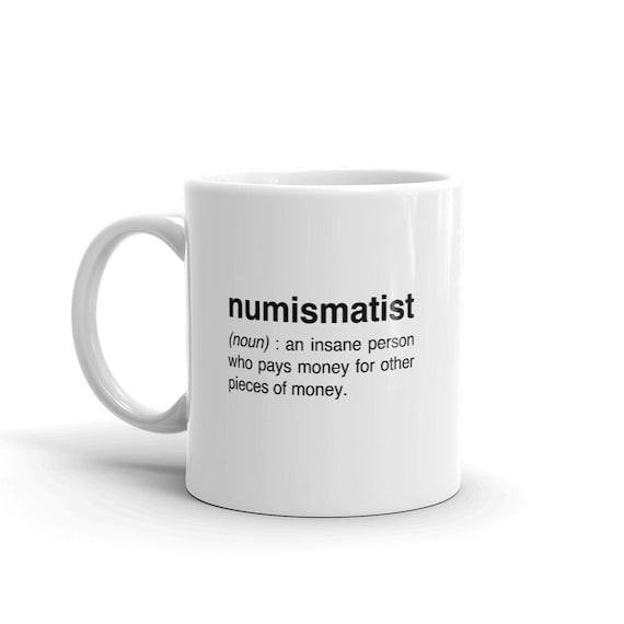 Coin Collecting Mug, Coin Collector Gift, Numismatics Mug, Numismatics Coin Collection Gift - "Numismatist"