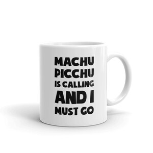 Machu Picchu Peru Mug / Peruvian Vacation Gift – &quot;I Must Go&quot;