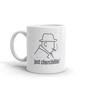 Winston Churchill Mug / WWII Battle of Britain Gift – &quot;Just Churchillin&quot;