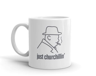 Winston Churchill Mug / WWII Battle of Britain Gift – &quot;Just Churchillin&quot;