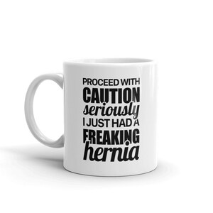 Hernia Mug / Funny Hernia Recovery Get Well Soon Gift – &quot;Caution&quot;