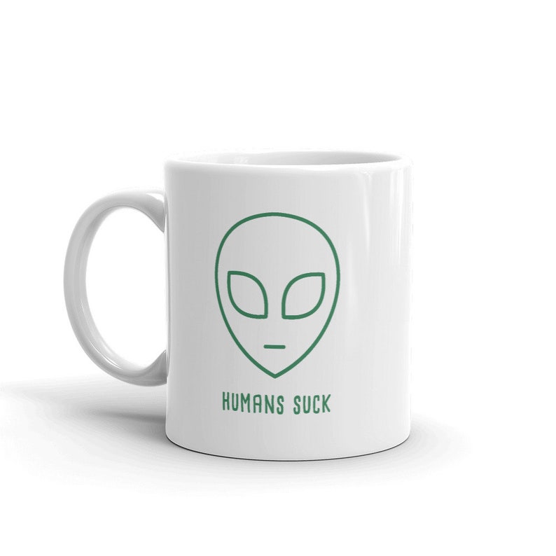 Area 51 Alien Mug, Funny UFO Mug, Extraterrestrial UFO Hunter Gift, Ayyy Lmao Mug - "Humans Suck" image 1
